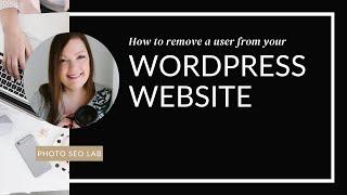 How to Remove a User From Your WordPress Website | Photo SEO Lab