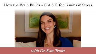 How the Brain Builds a C.A.S.E  for Trauma & Stress w/ Dr. Kate Truitt