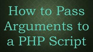 How to Pass Arguments to a PHP Script