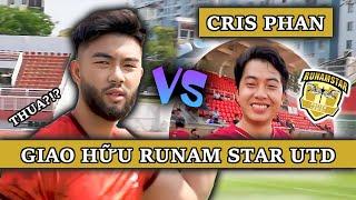 Cris Phan Biết MÌNH?! Giao Hữu RUNAM STAR UNITED | nickqtran