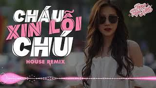 CHÁU XIN LỖI CHÚ REMIX | Nhạc remix hot nhất hiện nay | Teen Top Hits