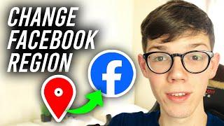 How To Change Facebook Region Settings - Full Guide