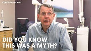 Dr. Powers Addresses 5 Myths about Dental Care