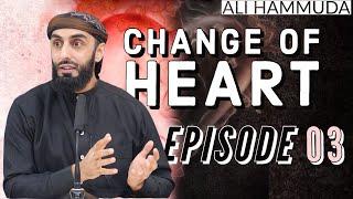 Ep 3 | Sincerity | Change of Heart Series | Ali Hammuda