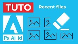 Adobe (Photoshop, Illustrator, Indesign, etc ...) - Delete recent files showing at startup #TUTO