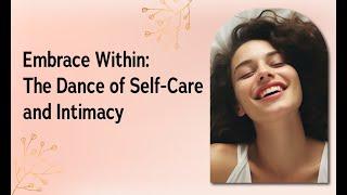 Embrace Within: The Dance of Self-Care and Intimacy