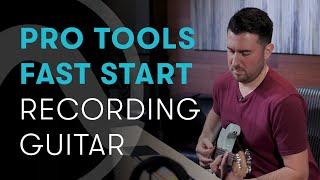 Pro Tools Fast Start — Chapter 3: Recording Guitar