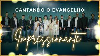 CANTANDO O EVANGELHO - "IMPRESSIONANTE"