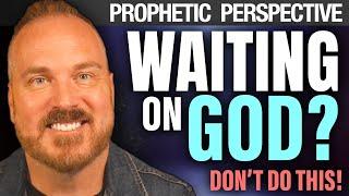 What Not to Do When Waiting on God for Answers | Shawn Bolz Prophetic Perspective