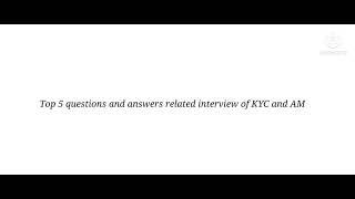 Top 5 questions and answers related interview of KYC and AML for beginners.