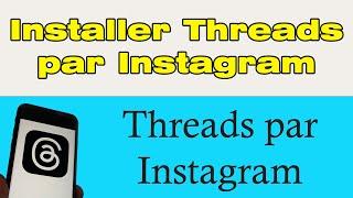 Threads Instagram comment avoir et Installer Threads Instagram app