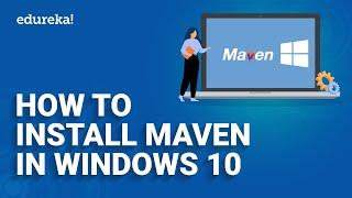 How To Install Maven In Windows 10 | Maven Installation and Setup | Apache Maven | DevOps | Edureka