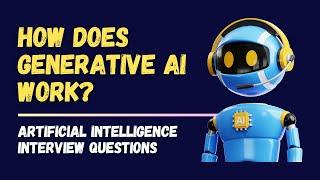 How does Generative AI Work? | Artificial Intelligence Interview Questions & Answers