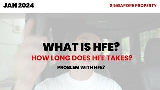 2024 HFE TAKE HOW LONG? / WHAT IS HFE? / WHY DO HFE? / Singapore HDB Property