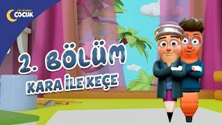 Kara ile Keçe - 2.Bölüm