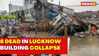 Lucknow Building Collapse | 8 Dead, Several Injured | Rescue Operations Continue | NewsX