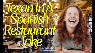 Texan In A Spanish Restaurant Joke