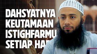 Dahsyatnya keutamaan Istighfarmu setiap hari - Ustadz Syafiq Riza Basalamah