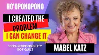 Ho'oponopono | "I CREATED IT, I CAN CHANGE IT"  by Mabel Katz | 100% responsibility, NOT guilt