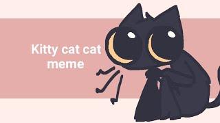 ^ Kitty cat cat ^ Animation meme