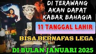 KABAR BAHAGIA - 11 TANGGAL LAHIR DI BULAN JANUARI 2025 - PENERAWANGAN KI MACAN