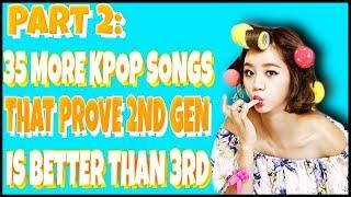 TOP 35 MORE KPOP SONGS FROM 2ND GEN THAT ARE BETTER THEN 3RD GEN (THERE WILL BE MORE BLOOD)