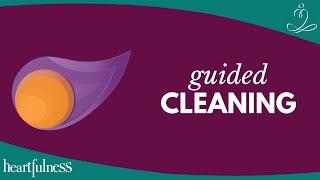 Guided cleaning by Heartfulness | Let go of impurities & complexities | Simple Heartfulness Practice