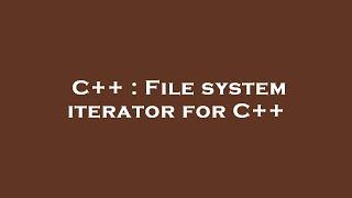 C++ : File system iterator for C++