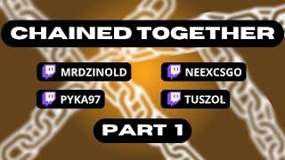 CHAINED TOGETHER PART 1 - #mrdzinold #neexcsgo #tuszol #pyka97