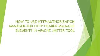 HOW TO USE HTTP AUTHORIZATION MANAGER AND HTTP HEADER MANAGER ELEMENTS IN APACHE JMETER TOOL