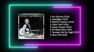 Ersen Özpirinçci - Onu Görünce (Full Albüm Dinle)