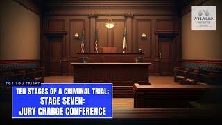 Ten Stages of a Criminal Trial: Stage Seven - Jury Charge Conference