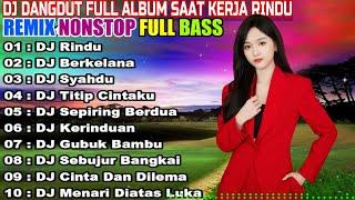 DJ DANGDUT NONSTOP FULL ALBUM - REMIX TERBAIK FULL BASS ENAK DIDENGAR SAMBIL KERJA