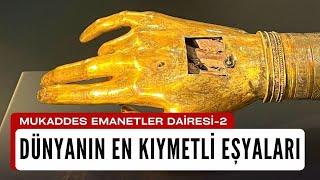 MUKADDES EMANETLER-2 / DÜNYANIN EN KIYMETLİ EŞYALARI / TOPKAPI SARAYI'NDA HAS DAİRE