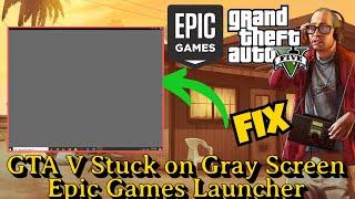 GTA V stuck on gray screen Epic games launcher Fix