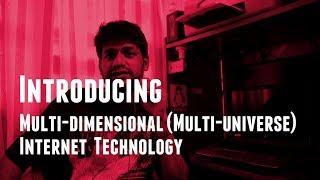 235 Introducing Multi-dimensional (Multi-universe or Multiverse) Internet Technology