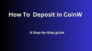 How to Deposit Funds in CoinW Exchange: Step-by-Step Tutorial