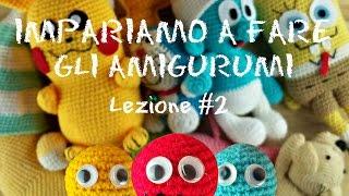 IMPARIAMO A FARE GLI AMIGURUMI! Lezione #2