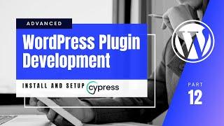 #12 Setup And Run Cypress Tests With Your WordPress Plugin | Cypress | WordPress Plugin Development