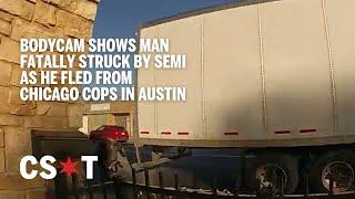 Bodycam shows man fatally struck by semi as he fled from Chicago cops in Austin