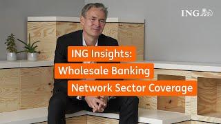 ING Insights: Wholesale Banking Network Sector Coverage