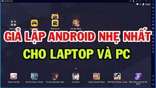 Chia sẻ phần mềm giả lập android trên pc laptop nhẹ nhất | Cách tải giả lập PC nhẹ cho máy tính