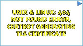 Unix & Linux: 404 not found error, certbot generating tls certificate