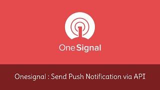 OneSignal API : Send Web Push Notification via API