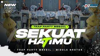 DJ SEKUAT HATIMU - STYLE TRAP PARTY BEDIL️VIRAL TERBARU 2024