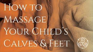 HOW TO MASSAGE YOUR CHILD'S CALF & FEET. Relaxing at home massage.