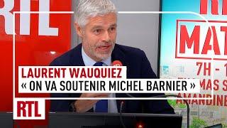 Laurent Wauquiez : "On va soutenir Michel Barnier"