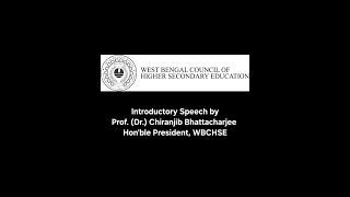 Introductory Speech By  Prof. (Dr.) Chiranjib Bhattacharjee, Hon'ble President, WBCHSE