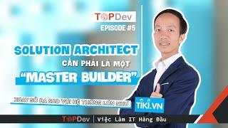 TopDev TV - Ep05 | Solution Architect cần phải là  một “master builder”!!!