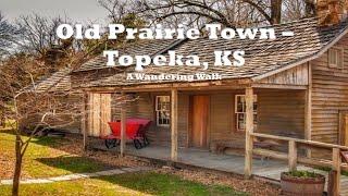 Old Prairie Town – Topeka, KS: Wandering Walks of Wonder Slow TV Walking Tour 4K